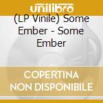 (LP Vinile) Some Ember - Some Ember vinile