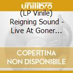 (LP Vinile) Reigning Sound - Live At Goner Records lp vinile di Reigning Sound