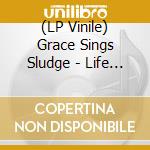 (LP Vinile) Grace Sings Sludge - Life With Dick vinile