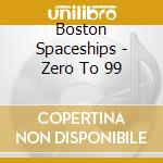 Boston Spaceships - Zero To 99 cd