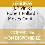(LP Vinile) Robert Pollard - Moses On A Snail vinile