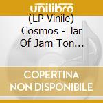 (LP Vinile) Cosmos - Jar Of Jam Ton Of Bricks lp vinile di Cosmos