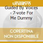 Guided By Voices - 7-vote For Me Dummy cd musicale di Guided By Voices