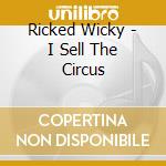 Ricked Wicky - I Sell The Circus cd