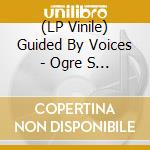 (LP Vinile) Guided By Voices - Ogre S Trumpet lp vinile di Guided By Voices