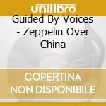 Guided By Voices - Zeppelin Over China cd