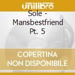 Sole - Mansbestfriend Pt. 5 cd