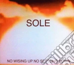 Sole - No Wising Up No Settling Down cd