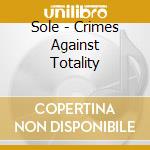 Sole - Crimes Against Totality cd