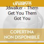 Jdwalker - Them Get You Them Got You cd