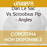 Dan Le Sac Vs Scroobius Pip - Angles cd musicale di Dan Le Sac Vs Scroobius Pip
