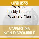 Prolyphic  Buddy Peace - Working Man cd musicale
