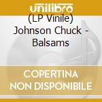 (LP Vinile) Johnson Chuck - Balsams vinile