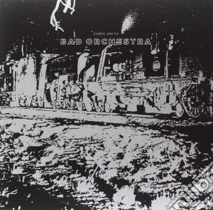 (LP Vinile) Chris Smith - Bad Orchestra lp vinile di Chris Smith