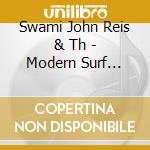 Swami John Reis & Th - Modern Surf Classics cd musicale di Swami John Reis & Th