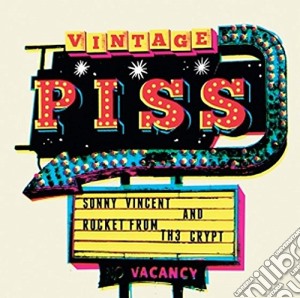 Sonny Vincent & Rocket From The Crypt - Vintage Piss cd musicale di Sonny and r Vincent