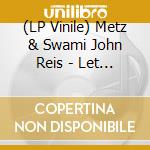 (LP Vinile) Metz & Swami John Reis - Let It Rust/Caught Up (7