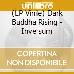 (LP Vinile) Dark Buddha Rising - Inversum lp vinile di Dark Buddha Rising