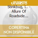 Stinkbug, L. - Allure Of Roadside Curiou cd