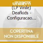(LP Vinile) Deafkids - Configuracao Do Lamento