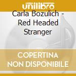 Carla Bozulich - Red Headed Stranger cd musicale di Carla Bozulich