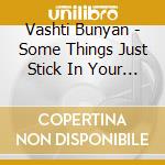 Vashti Bunyan - Some Things Just Stick In Your Mind: Singles And Demos 1964-1967 (2 Cd) cd musicale di Vashti Bunyan