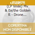 (LP Vinile) Mv & Ee/the Golden R - Drone Trailer lp vinile di MV & EE/THE GOLDEN R