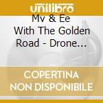 Mv & Ee With The Golden Road - Drone Trailer cd musicale di MV & EE/THE GOLDEN R