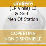 (LP Vinile) 13 & God - Men Of Station