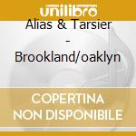 Alias & Tarsier - Brookland/oaklyn cd musicale di ALIAS & TARSIER