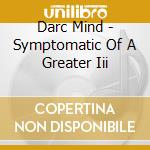 Darc Mind - Symptomatic Of A Greater Iii cd