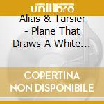 Alias & Tarsier - Plane That Draws A White Line cd