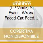 (LP Vinile) Sj Esau - Wrong Faced Cat Feed Collapse vinile
