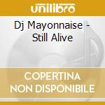 Dj Mayonnaise - Still Alive cd musicale di Mayonnaise Dj