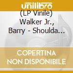 (LP Vinile) Walker Jr., Barry - Shoulda Zenith vinile
