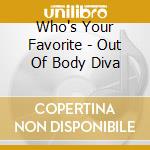 Who's Your Favorite - Out Of Body Diva cd