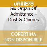 Six Organ Of Admittance - Dust & Chimes cd