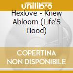 Hexlove - Knew Abloom (Life'S Hood) cd