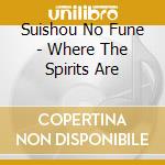 Suishou No Fune - Where The Spirits Are cd