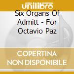 Six Organs Of Admitt - For Octavio Paz cd
