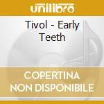Tivol - Early Teeth cd musicale di TIVOL