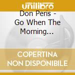 Don Peris - Go When The Morning Shineth cd