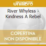 River Whyless - Kindness A Rebel cd
