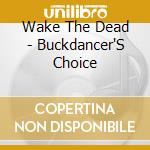Wake The Dead - Buckdancer'S Choice