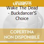 Wake The Dead - Buckdancer'S Choice cd