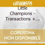 Little Champions - Transactions + Replications cd musicale di Little Champions