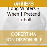 Long Winters - When I Pretend To Fall cd