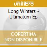 Long Winters - Ultimatum Ep cd