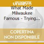 What Made Milwaukee Famous - Trying To Never Catch Up cd