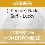(LP Vinile) Nada Surf - Lucky vinile